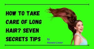 How To Take Care of Long Hair
