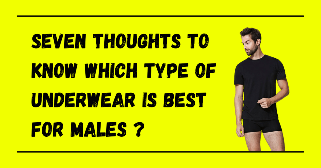 Which Type of Underwear is Best for Males? 7 Most Important Things