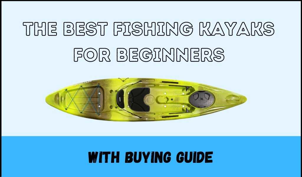 best fishing kayaks for beginners