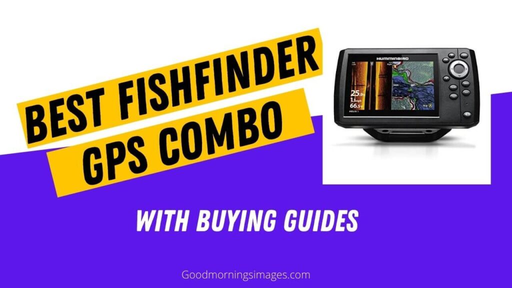 Best Fish Finder GPS Combo 2022 — Its Worth